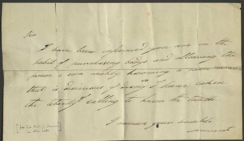 Front side of a hand-written letter beginning 'Sir, I have been informed you are in the habit of purchasing bodys and allowing the person a sum weekly...'